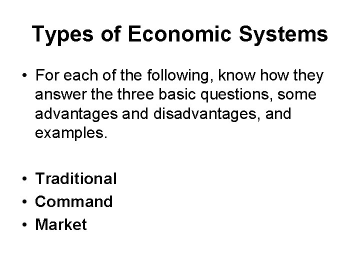 Types of Economic Systems • For each of the following, know how they answer