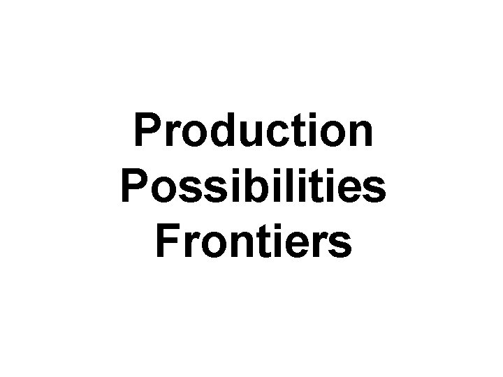 Production Possibilities Frontiers 