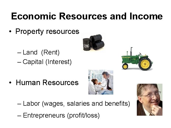 Economic Resources and Income • Property resources – Land (Rent) – Capital (Interest) •