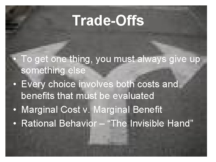 Trade-Offs • To get one thing, you must always give up something else •