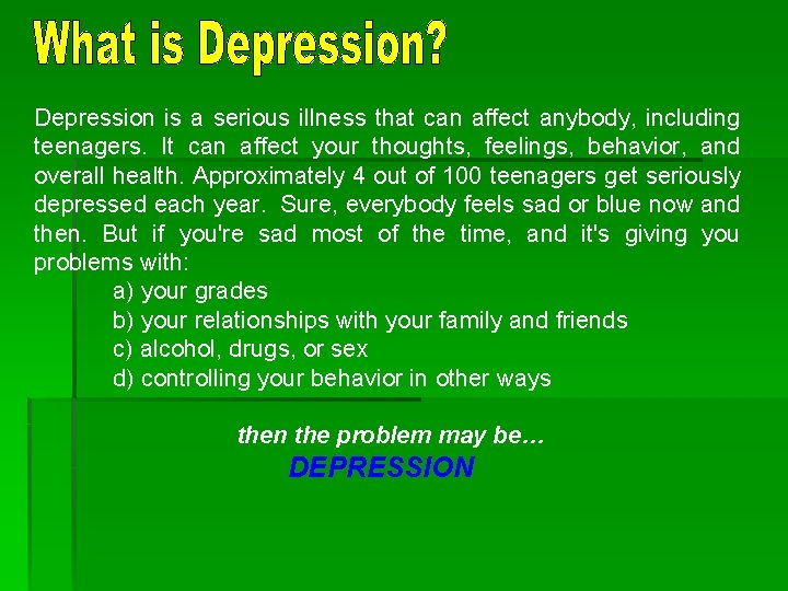 Depression is a serious illness that can affect anybody, including teenagers. It can affect