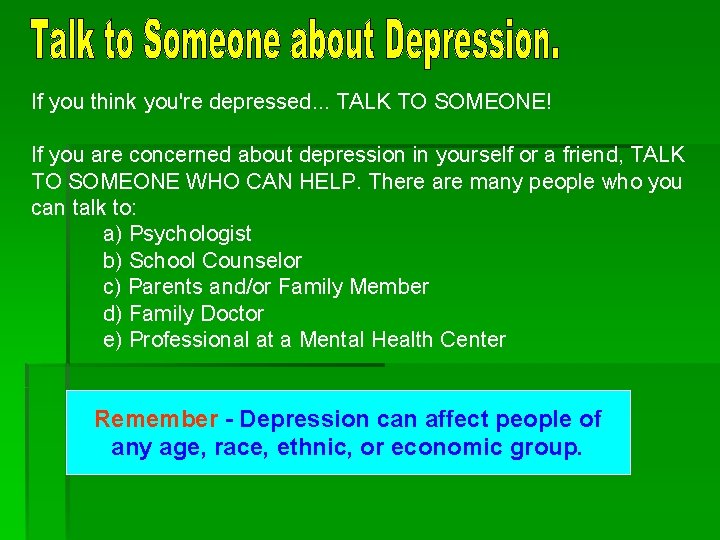 If you think you're depressed. . . TALK TO SOMEONE! If you are concerned