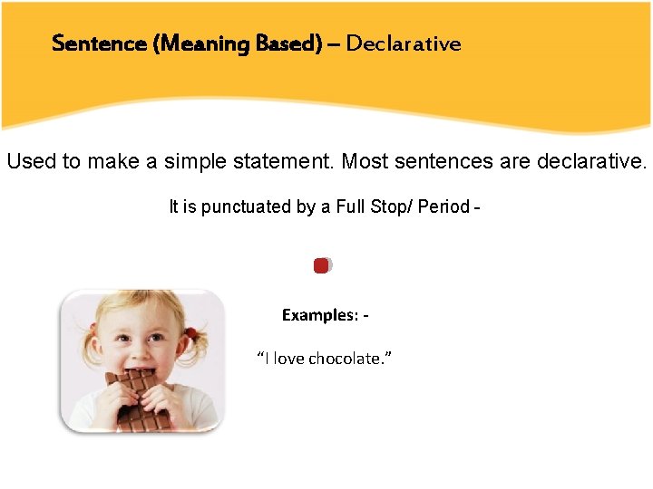 Sentence (Meaning Based) – Declarative Used to make a simple statement. Most sentences are