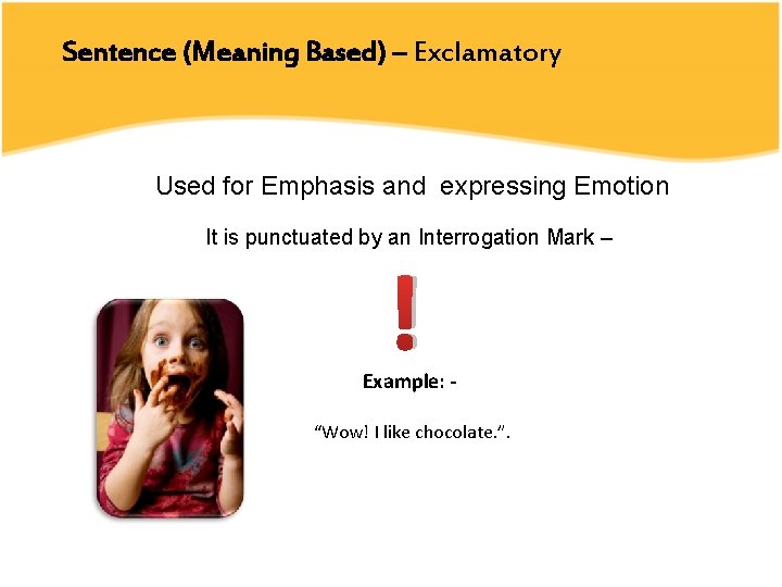 Sentence (Meaning Based) – Exclamatory Used for Emphasis and expressing Emotion It is punctuated