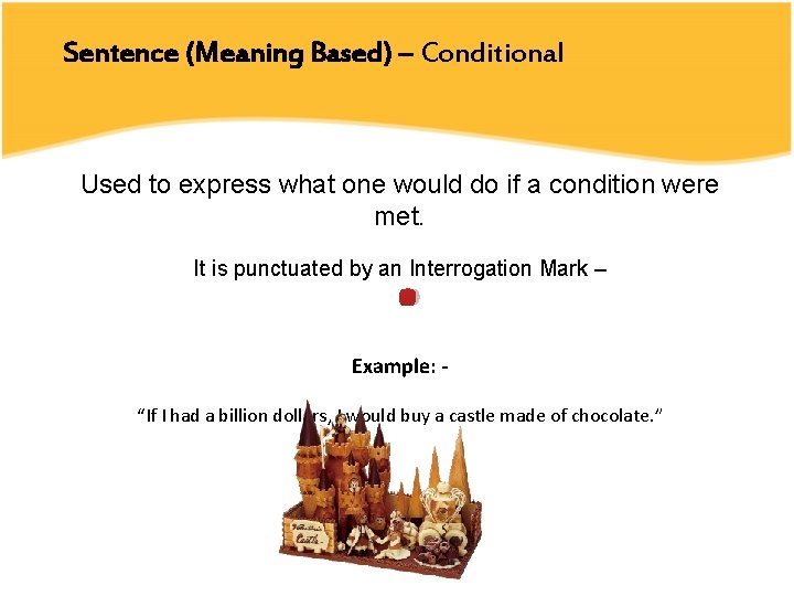 Sentence (Meaning Based) – Conditional Used to express what one would do if a