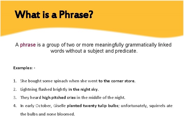 What is a Phrase? A phrase is a group of two or more meaningfully