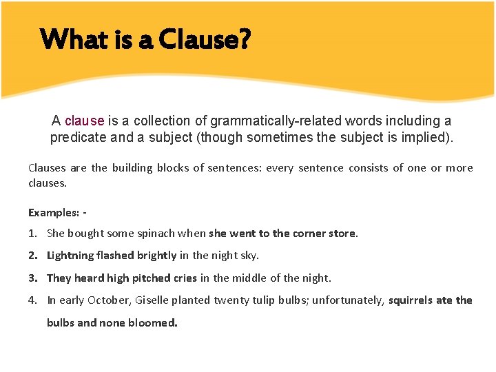 What is a Clause? A clause is a collection of grammatically-related words including a