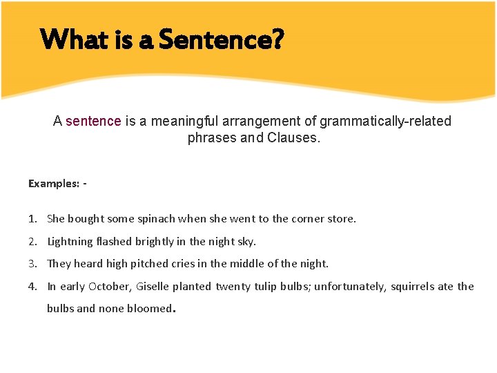 What is a Sentence? A sentence is a meaningful arrangement of grammatically-related phrases and