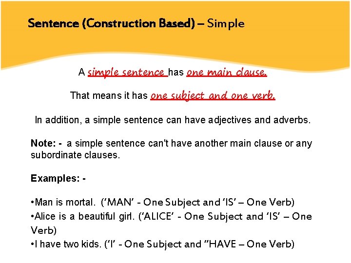 Sentence (Construction Based) – Simple A simple sentence has one main clause. That means