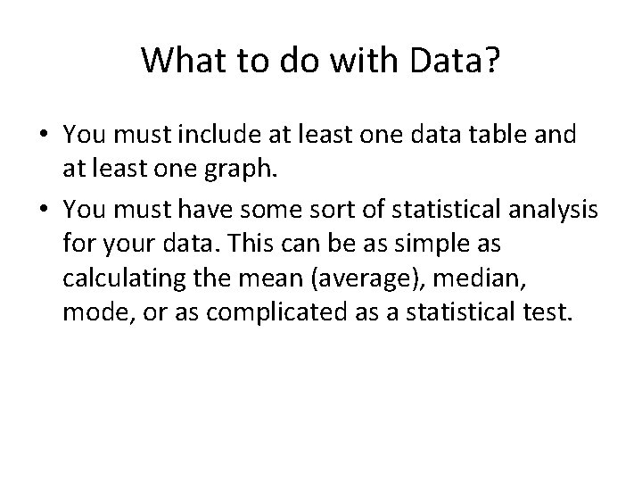 What to do with Data? • You must include at least one data table