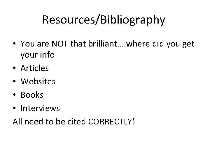 Resources/Bibliography • You are NOT that brilliant…. where did you get your info •