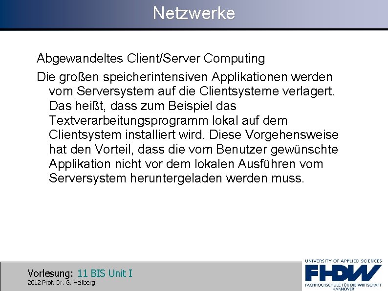 Netzwerke Abgewandeltes Client/Server Computing Die großen speicherintensiven Applikationen werden vom Serversystem auf die Clientsysteme