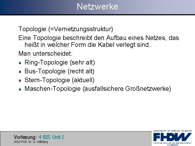 Netzwerke Topologie (=Vernetzungsstruktur) Eine Topologie beschreibt den Aufbau eines Netzes, das heißt in welcher