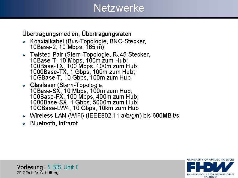 Netzwerke Übertragungsmedien, Übertragungsraten Koaxialkabel (Bus-Topologie, BNC-Stecker, 10 Base-2, 10 Mbps, 185 m) Twisted Pair