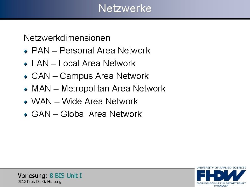 Netzwerke Netzwerkdimensionen PAN – Personal Area Network LAN – Local Area Network CAN –