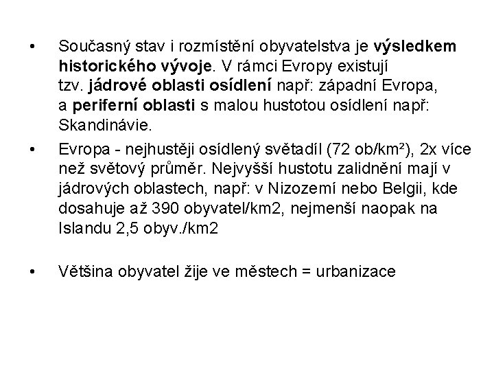  • • • Současný stav i rozmístění obyvatelstva je výsledkem historického vývoje. V