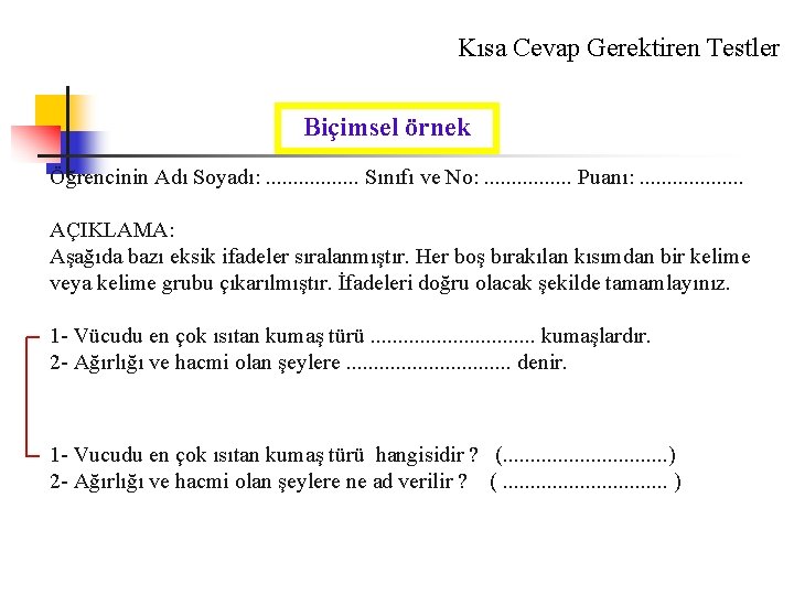 Kısa Cevap Gerektiren Testler Biçimsel örnek Öğrencinin Adı Soyadı: . . . . Sınıfı