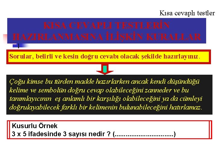 Kısa cevaplı testler KISA CEVAPLI TESTLERİN HAZIRLANMASINA İLİŞKİN KURALLAR Sorular, belirli ve kesin doğru