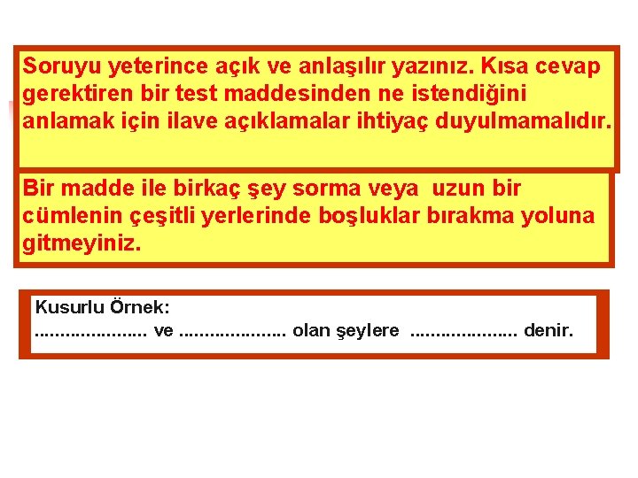 Soruyu yeterince açık ve anlaşılır yazınız. Kısa cevap gerektiren bir test maddesinden ne istendiğini
