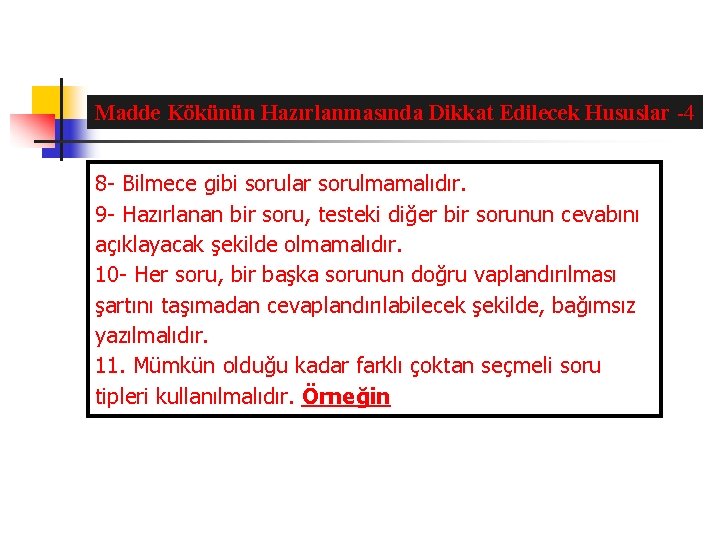 Madde Kökünün Hazırlanmasında Dikkat Edilecek Hususlar -4 8 - Bilmece gibi sorular sorulmamalıdır. 9
