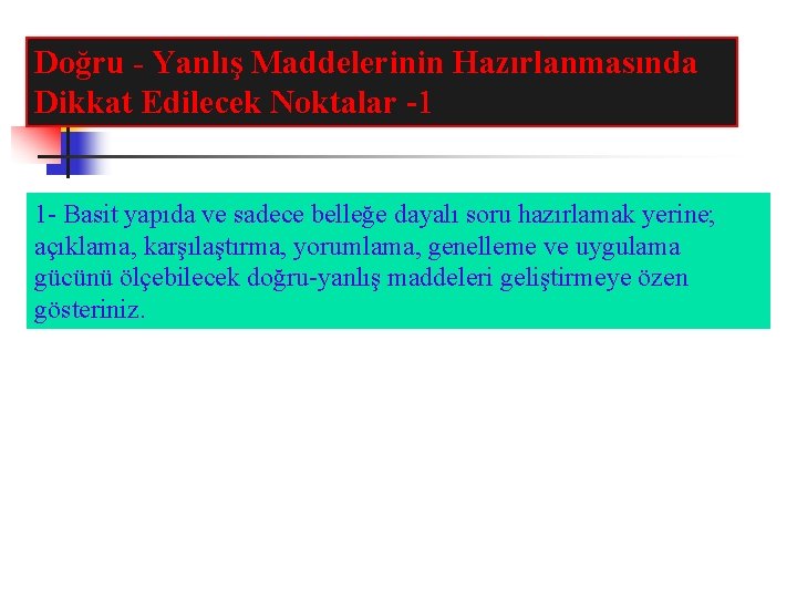 Doğru - Yanlış Maddelerinin Hazırlanmasında Dikkat Edilecek Noktalar -1 1 - Basit yapıda ve