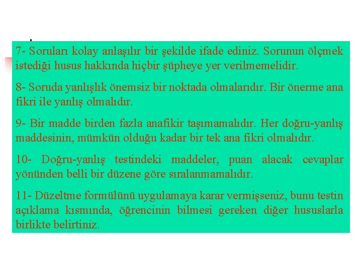 7 - Soruları kolay anlaşılır bir şekilde ifade ediniz. Sorunun ölçmek istediği husus hakkında