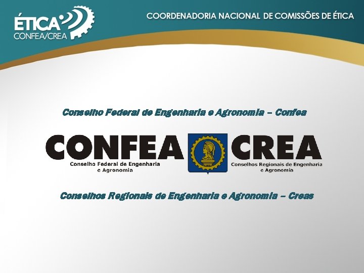 Conselho Federal de Engenharia e Agronomia – Confea Conselhos Regionais de Engenharia e Agronomia