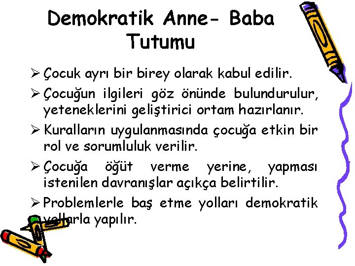 Demokratik Anne- Baba Tutumu Ø Çocuk ayrı birey olarak kabul edilir. Ø Çocuğun ilgileri