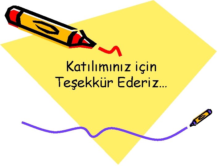 Katılımınız için Teşekkür Ederiz… 