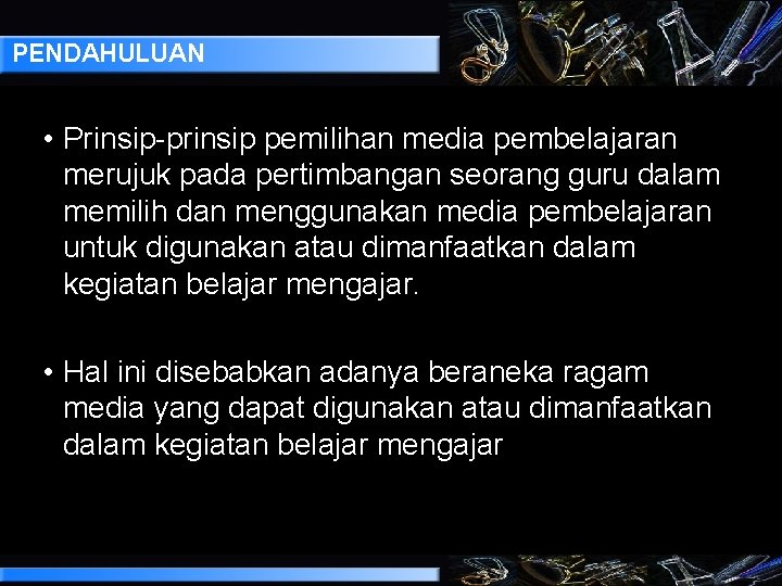 PENDAHULUAN • Prinsip-prinsip pemilihan media pembelajaran merujuk pada pertimbangan seorang guru dalam memilih dan