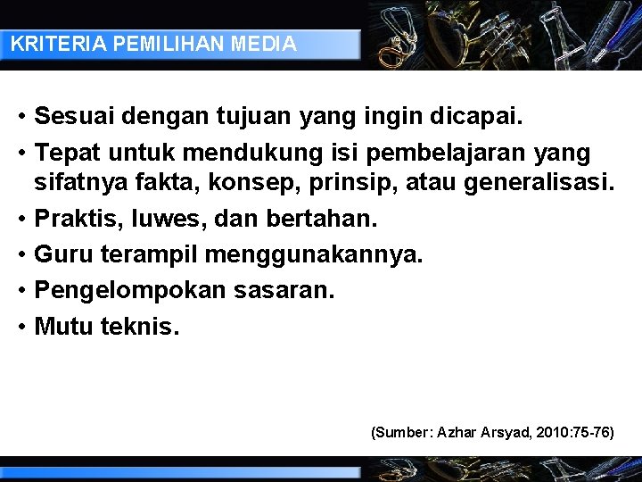 KRITERIA PEMILIHAN MEDIA • Sesuai dengan tujuan yang ingin dicapai. • Tepat untuk mendukung