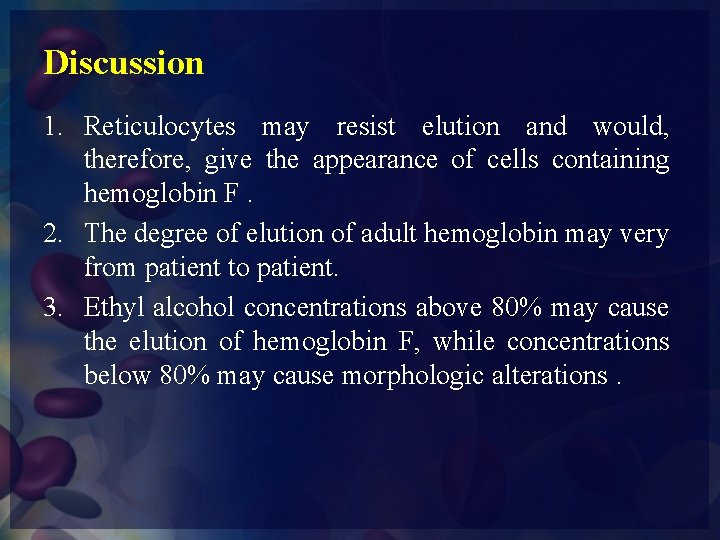 Discussion 1. Reticulocytes may resist elution and would, therefore, give the appearance of cells