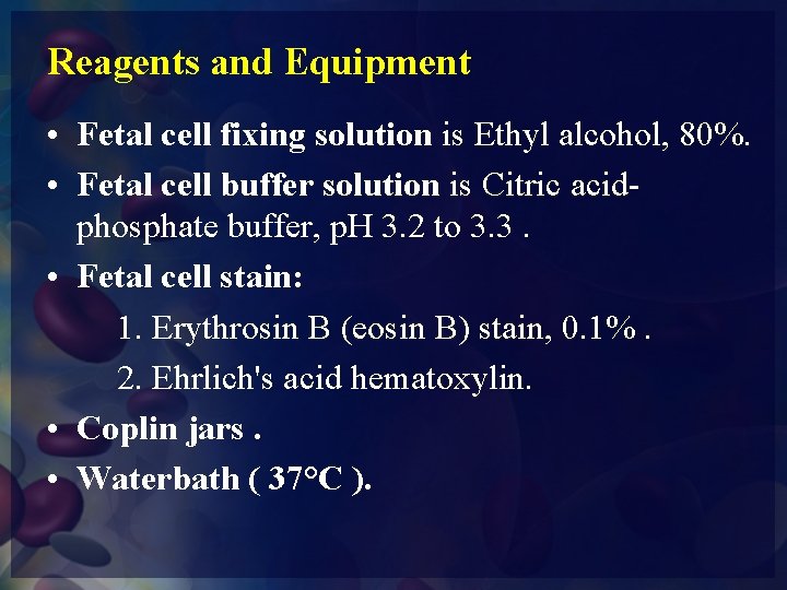 Reagents and Equipment • Fetal cell fixing solution is Ethyl alcohol, 80%. • Fetal