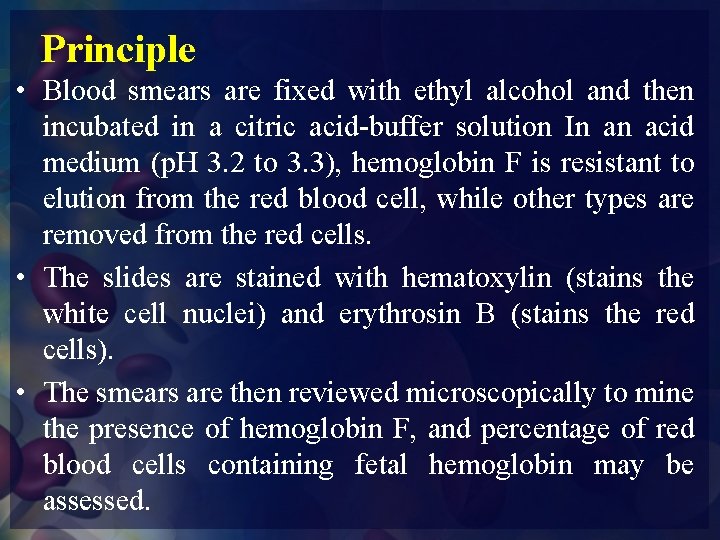 Principle • Blood smears are fixed with ethyl alcohol and then incubated in a