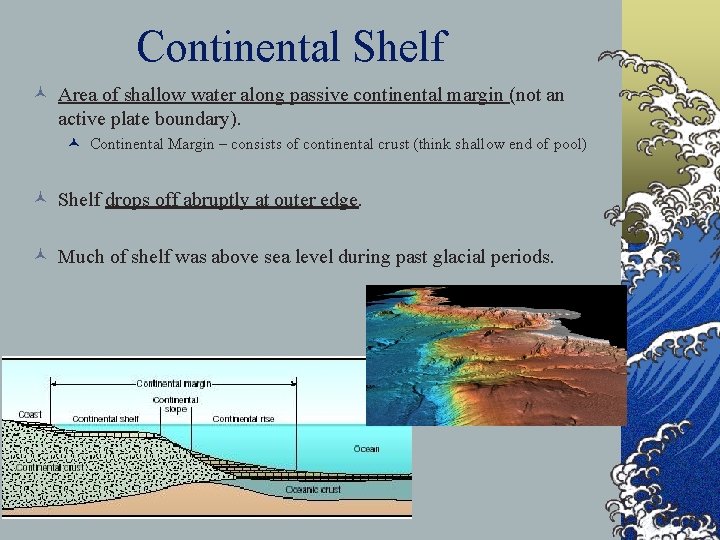 Continental Shelf © Area of shallow water along passive continental margin (not an active