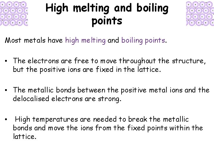 High melting and boiling points Most metals have high melting and boiling points. •