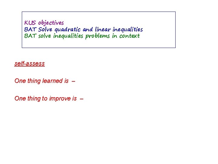 KUS objectives BAT Solve quadratic and linear inequalities BAT solve inequalities problems in context