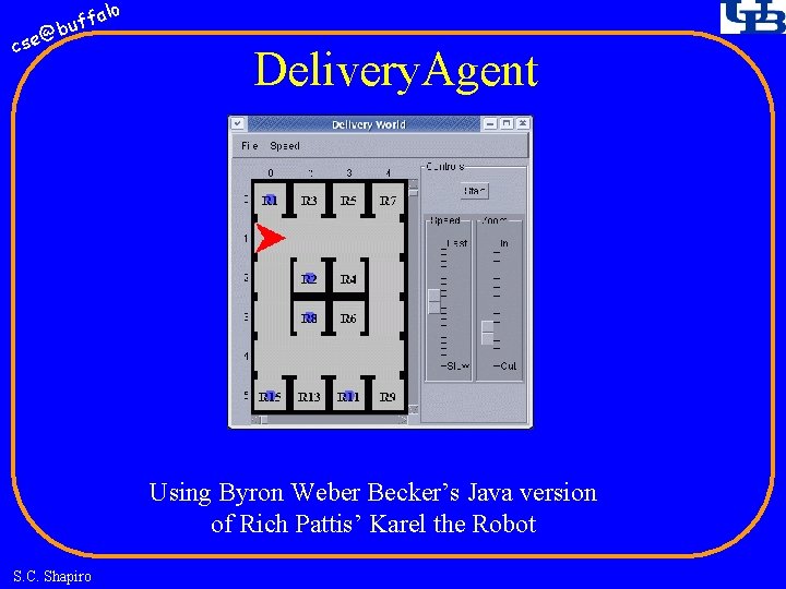 fa buf @ cse lo Delivery. Agent Using Byron Weber Becker’s Java version of