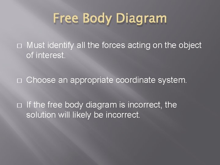 Free Body Diagram � Must identify all the forces acting on the object of