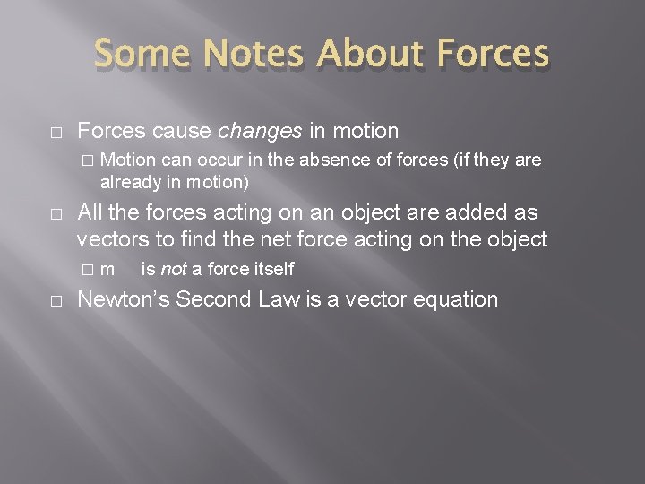 Some Notes About Forces � Forces cause changes in motion � Motion can occur