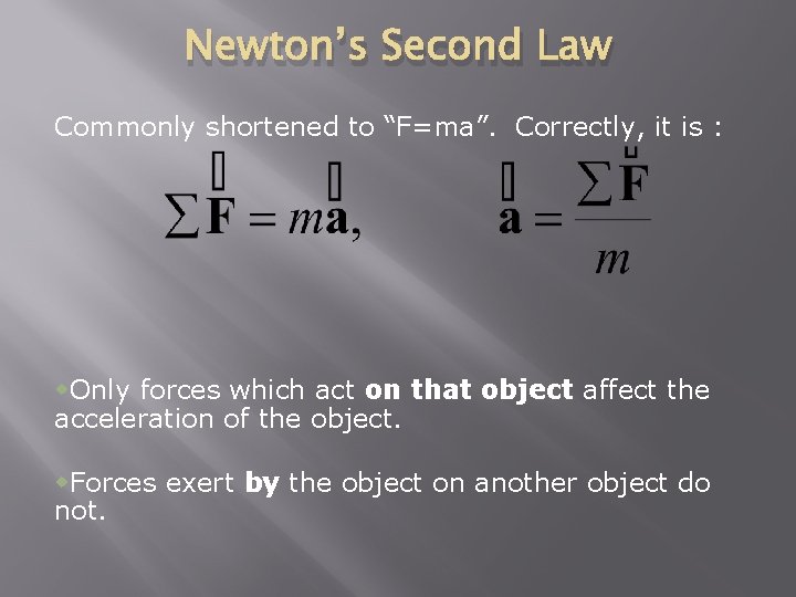 Newton’s Second Law Commonly shortened to “F=ma”. Correctly, it is : w. Only forces