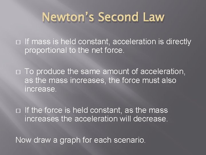 Newton’s Second Law � If mass is held constant, acceleration is directly proportional to