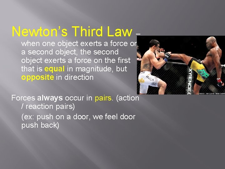 Newton’s Third Law – when one object exerts a force on a second object,