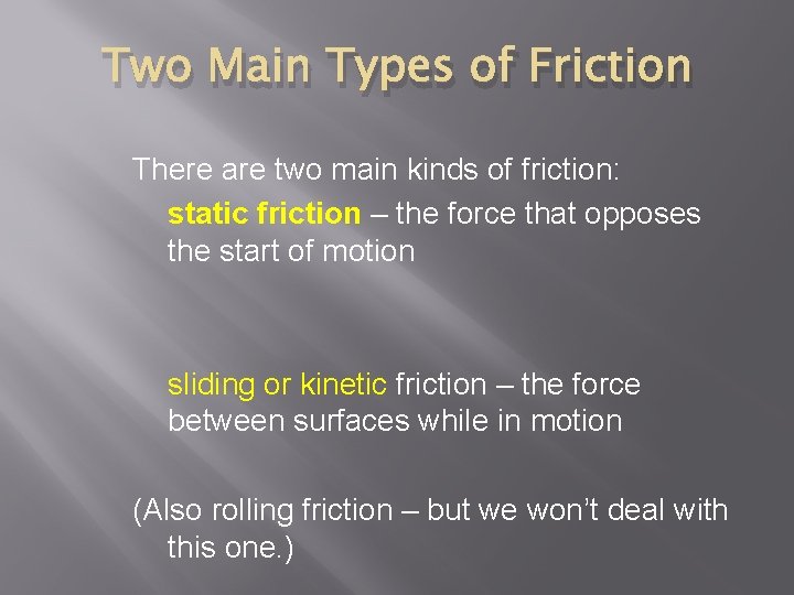Two Main Types of Friction There are two main kinds of friction: static friction