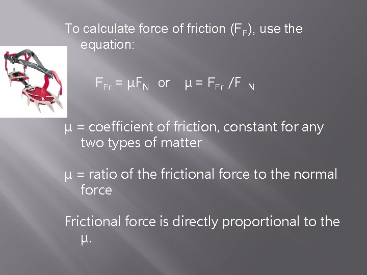 To calculate force of friction (FF), use the equation: FFr = μFN or μ
