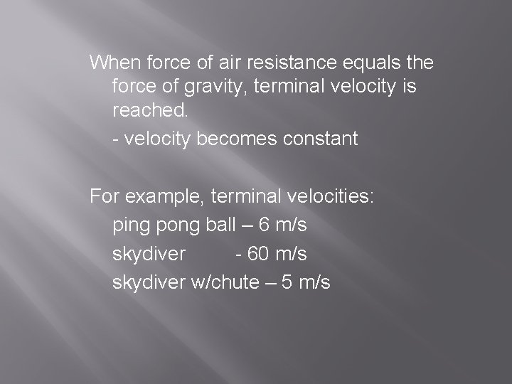When force of air resistance equals the force of gravity, terminal velocity is reached.