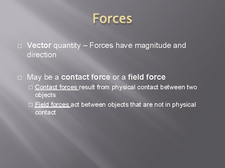 Forces � Vector quantity – Forces have magnitude and direction � May be a