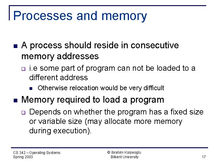 Processes and memory n A process should reside in consecutive memory addresses q i.