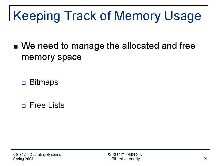 Keeping Track of Memory Usage n We need to manage the allocated and free