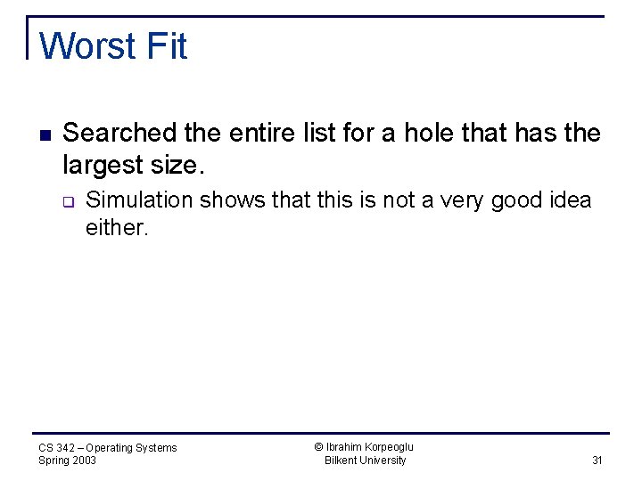 Worst Fit n Searched the entire list for a hole that has the largest